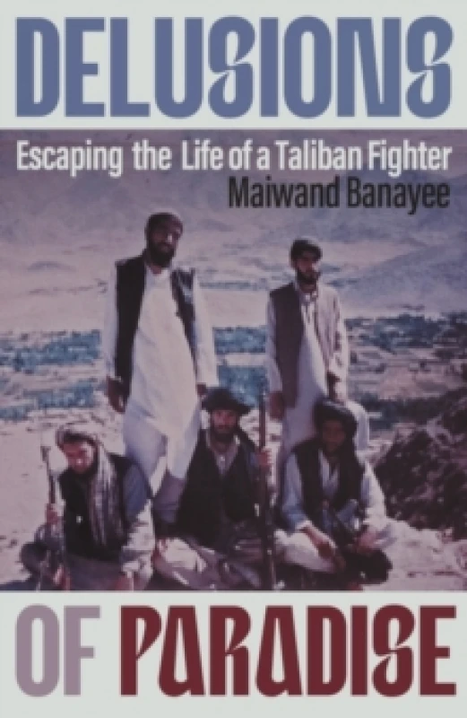 Image of Delusions of Paradise : Escaping the Life of a Taliban Fighter Hardback
