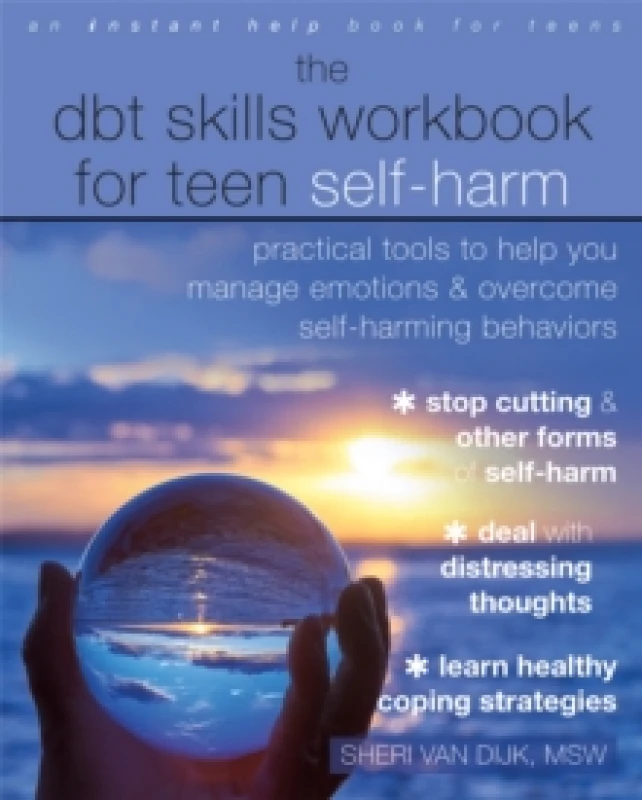 Image of The DBT Skills Workbook for Teen Self-Harm : Practical Tools to Help You Manage Emotions and Overcome Self-Harming Behaviors Paperback / softback