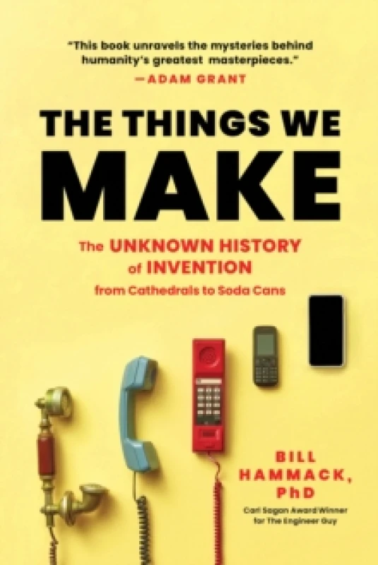Image of The Things We Make : The Unknown History of Invention from Cathedrals to Soda Cans Paperback / softback