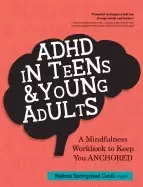 Image of adhd in teens and young adults a mindfulness based workbook to keep you anc