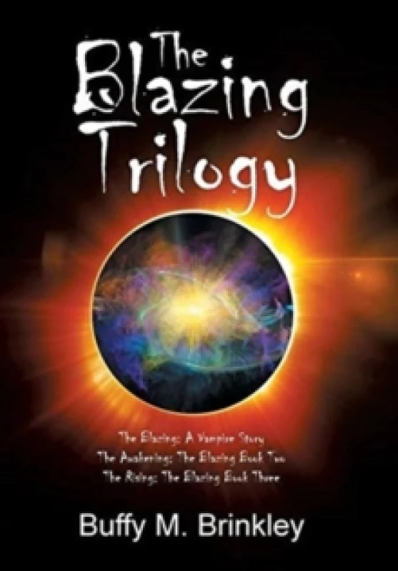 Image of The Blazing Trilogy : The Blazing: a Vampire Story the Awakening: the Blazing Book Two the Rising: the Blazing Book Three Hardback