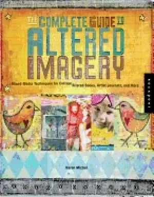Image of complete guide to altered imagery mixed media techniques for collage altere