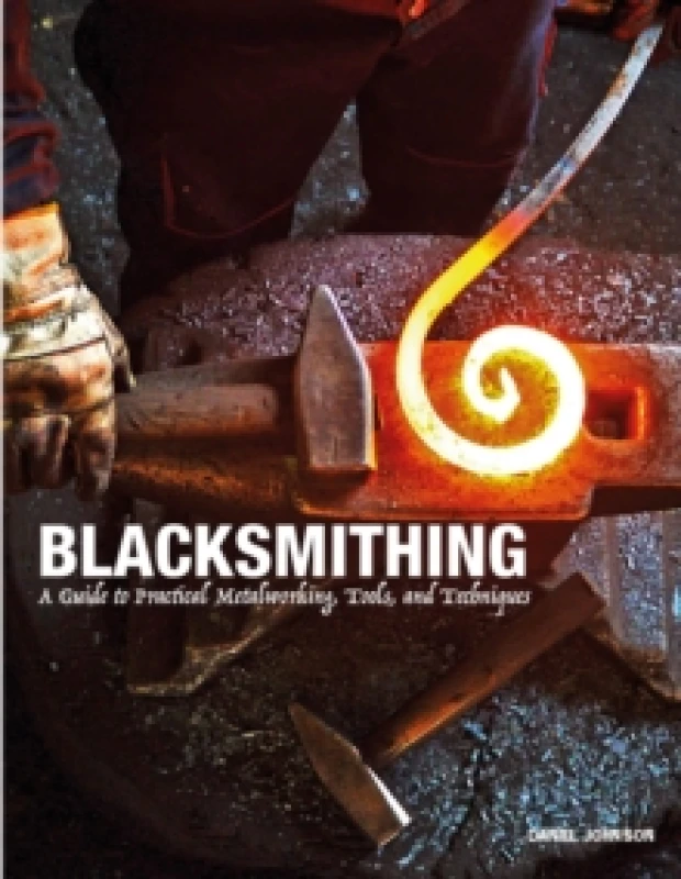 Image of Blacksmithing : A Guide to Practical Metalworking, Tools and Techniques Hardback