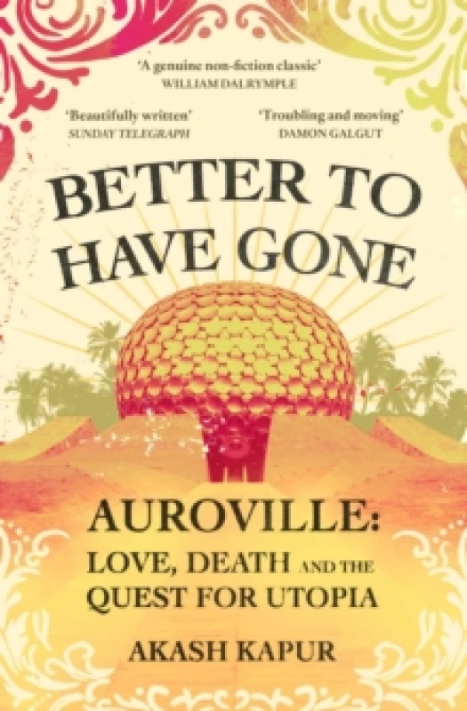 Image of Better To Have Gone : Love, Death and the Quest for Utopia in Auroville Paperback / softback