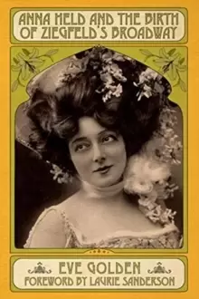 Image of Anna Held and the Birth of Ziegfeld's Broadway