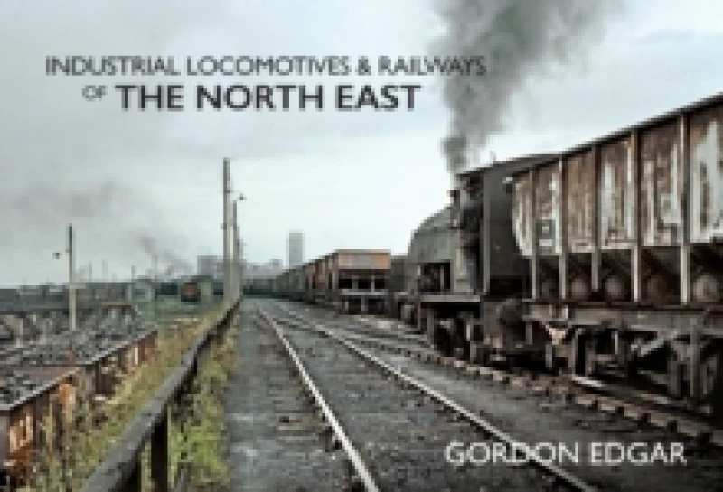 Image of Industrial Locomotives & Railways of The North East Paperback / softback