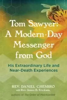 Image of Tom Sawyer: A Modern-Day Messenger from God : His Extraordinary Life and Near-Death Experiences