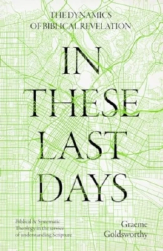 Image of In These Last Days: The Dynamics of Biblical Revelation : Biblical and Systematic Theology in the service of understanding Scripture Hardback