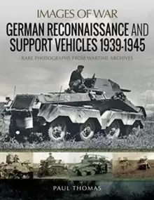 Image of German Reconnaissance and Support Vehicles 1939-1945 : Rare Photographs from Wartime Archives