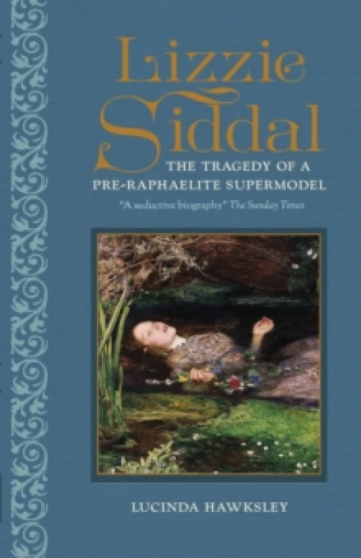 Image of Lizzie Siddal : The Tragedy of a Pre-Raphaelite Supermodel Hardback