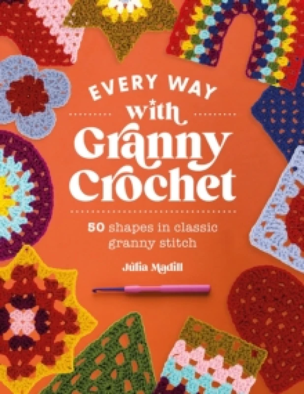 Image of Every Way with Granny Crochet : 50 Shapes in Classic Granny Stitch Paperback / softback