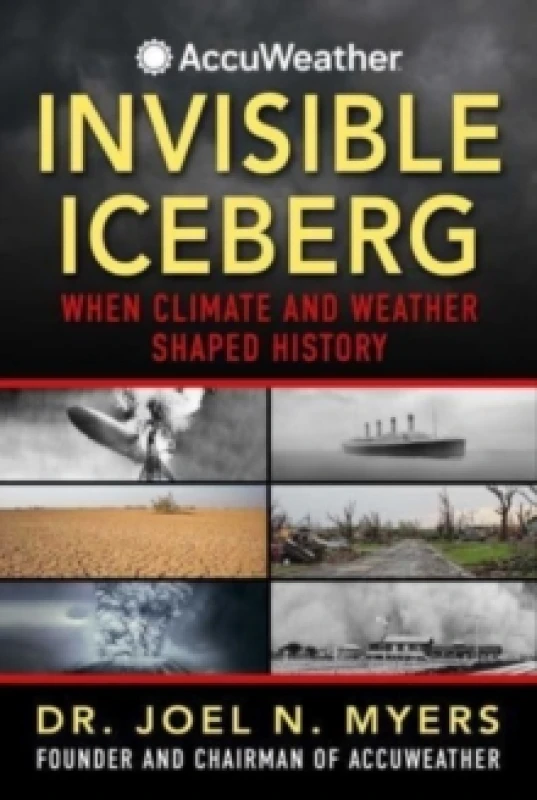Image of Invisible Iceberg : When Climate and Weather Shaped History Hardback