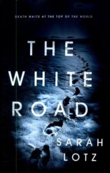 Image of The White Road by Sarah Lotz Hardback