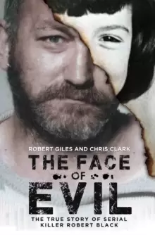 Image of The Face of Evil : The True Story of the Serial Killer, Robert Black