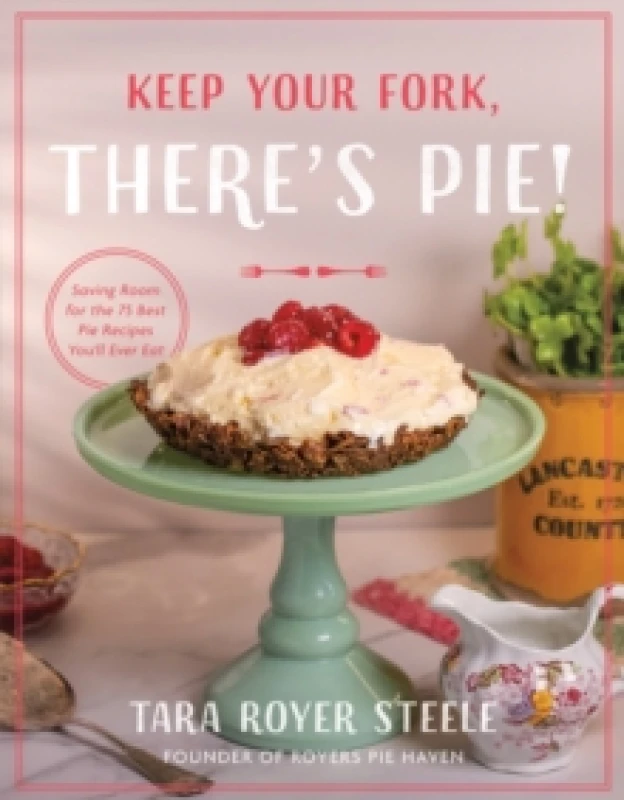 Image of Keep Your Fork, There's Pie!. Hardback. By Tara Royer Steele Books