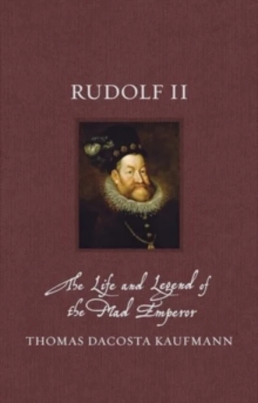 Image of Rudolf II : The Life and Legend of the Mad Emperor Hardback
