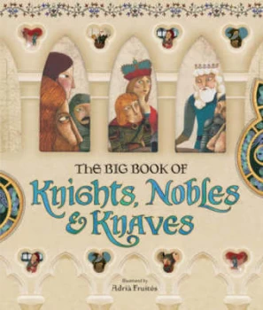 Image of The big book of knights nobles & knaves by Illustrated by Adri? Fruit?s
