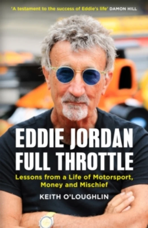Image of EDDIE JORDAN: FULL THROTTLE : Lessons from a Life of Motorsport, Money and Mischief Hardback