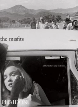 Image of The Misfits by Arthur Miller and Serge Toubiana and Eve Arnold and Inc Magnum Photos Book