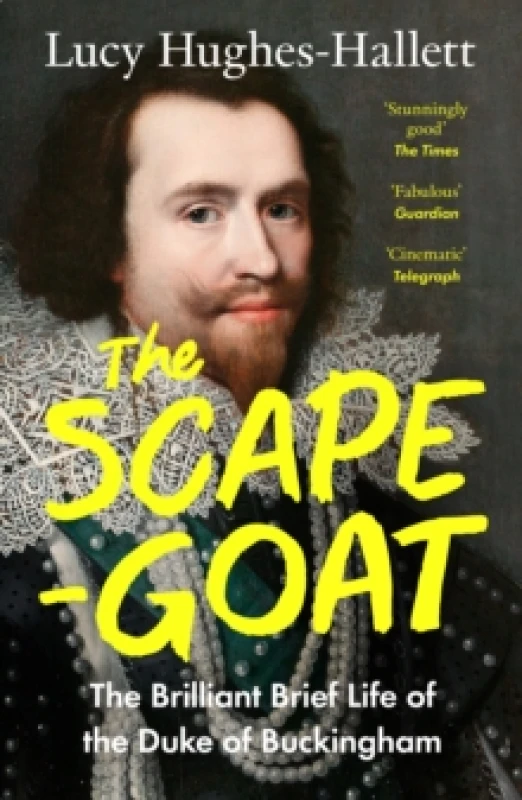 Image of The Scapegoat : The Brilliant Brief Life of the Duke of Buckingham Paperback / softback