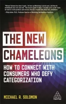Image of The New Chameleons : How to Connect with Consumers Who Defy Categorization