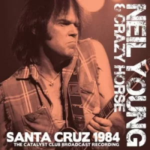 Image of Santa Cruz 1984 The Catalyst Club Broadcast Recording by Neil Young With Crazy Horse CD Album