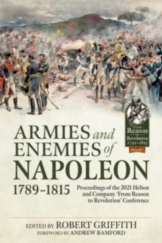 Image of Armies and Enemies of Napoleon, 1789-1815 : Proceedings of the 2021 Helion and Company From Reason to Revolution Conference Paperback / softback