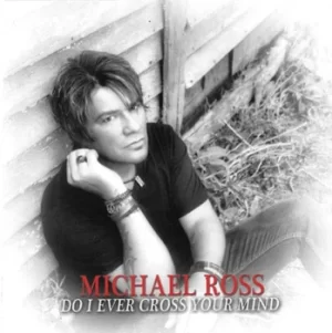 Image of Do I Ever Cross Your Mind by Michael Ross CD Album