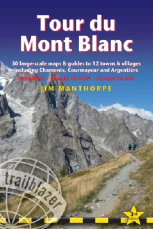 Image of Tour du Mont Blanc Trailblazer Guide : 50 Large-Scale Maps & Guides to 12 Towns & Villages including Chamonix, Courmayeur and Argentiere Paperback / s