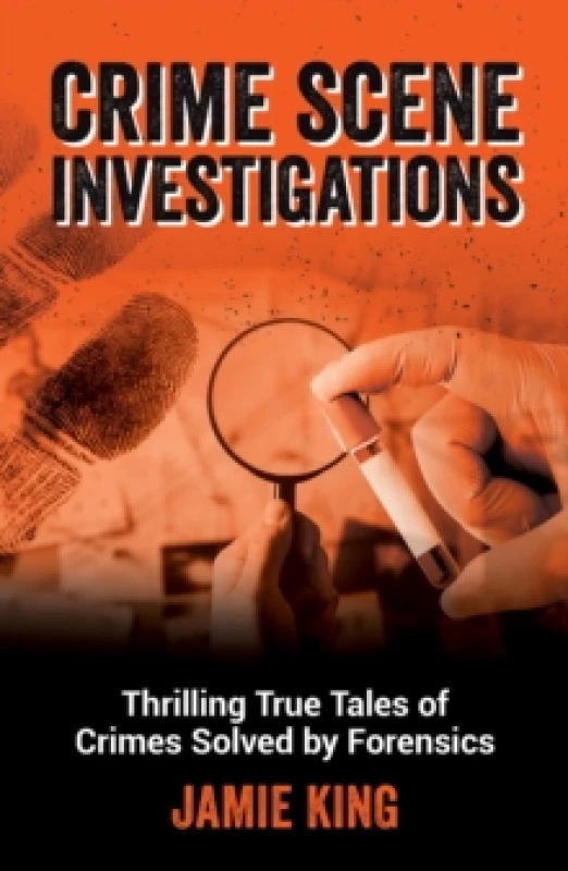 Image of Crime Scene Investigations : Thrilling True Tales of Crimes Solved by Forensics Paperback / softback