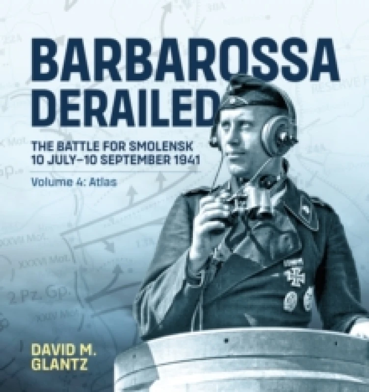 Image of Barbarossa Derailed: The Battle for Smolensk 10 July-10 September 1941 : Volume 4 - Atlas Paperback / softback