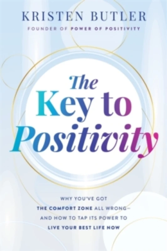 Image of The Key to Positivity : Why Youve Got the Comfort Zone All Wrong and How to Tap Its Power to Live Your Best Life Now Paperback / softback