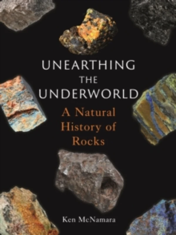 Image of Unearthing the Underworld : A Natural History of Rocks Hardback