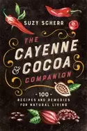Image of cayenne and cocoa companion 100 recipes and remedies for natural living