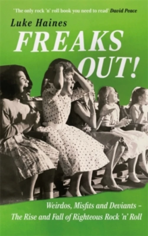 Image of Freaks Out! : Weirdos, Misfits and Deviants The Rise and Fall of Righteous Rock n Roll Hardback