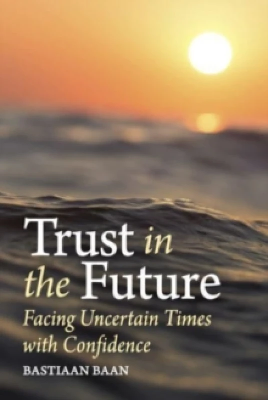 Image of Trust in the Future : Facing Uncertain Times With Confidence Paperback / softback
