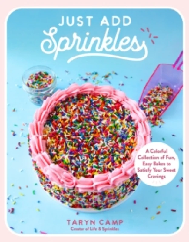 Image of Just Add Sprinkles : A Colorful Collection of Fun, Easy Bakes to Satisfy Your Sweet Cravings Paperback / softback