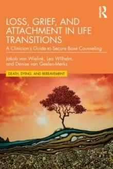 Image of Loss, Grief, and Attachment in Life Transitions : A Clinicians Guide to Secure Base Counseling