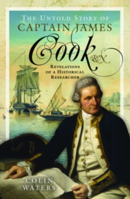 Image of The Untold Story of Captain James Cook RN : Revelations of a Historical Researcher Hardback