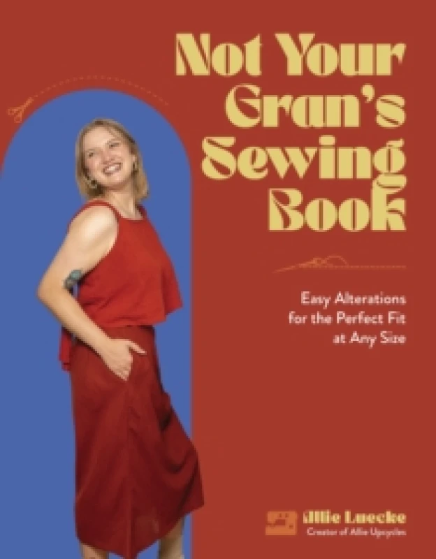 Image of Not Your Gran's Sewing Book : Easy Alterations for the Perfect Fit at Any Size Paperback / softback