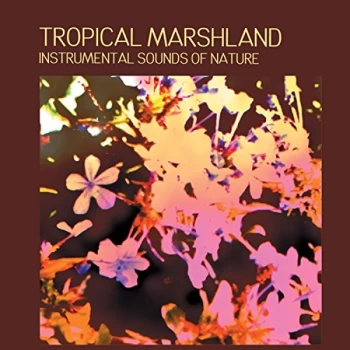 Image of Instrumental Sounds of Nature - Instrumental Sounds of Nature: Tropical Marshland CD