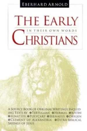 Image of The early Christians in their own words by Eberhard Arnold