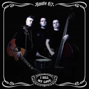 Image of I Kill My Love by Route 67 CD Album