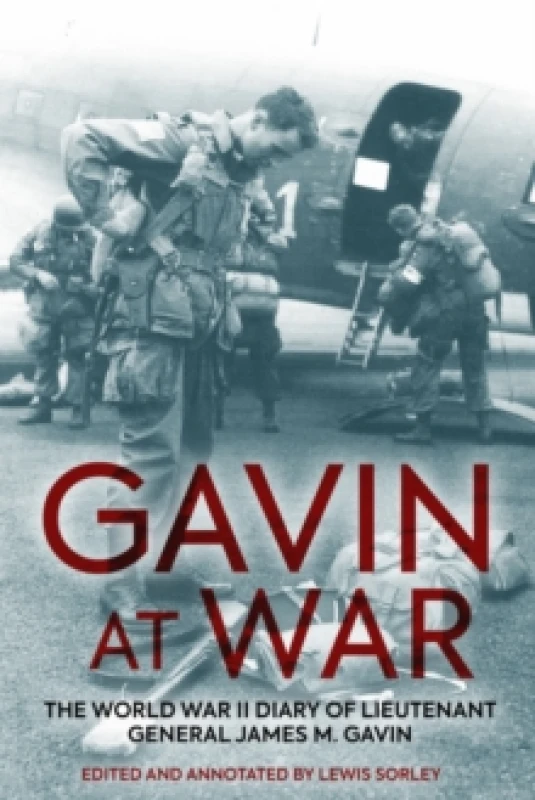 Image of Gavin at War : The World War II Diary of Lieutenant General James M. Gavin Hardback