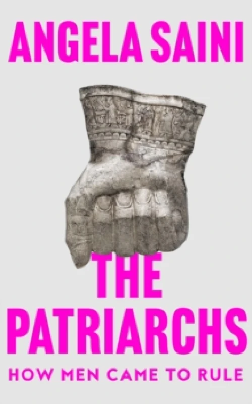 Image of The Patriarchs. Hardback. By Angela Saini Books