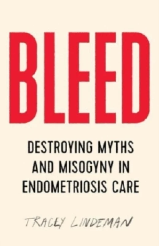 Image of Bleed : Destroying Myths and Misogyny in Endometriosis Care Paperback / softback