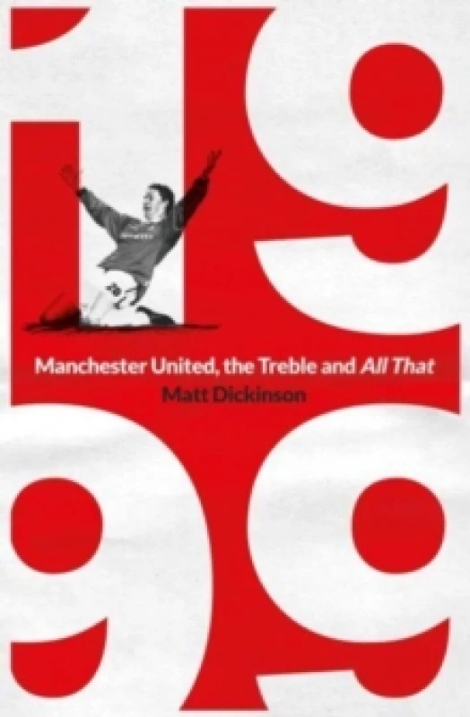 Image of 1999: Manchester United, the Treble and All That Paperback / softback