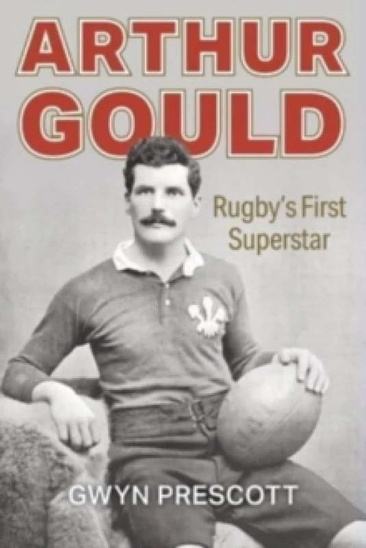 Image of Arthur Gould : Rugby's First Superstar Paperback / softback