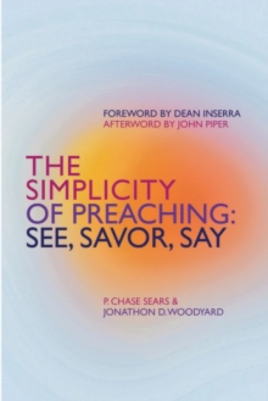 Image of The Simplicity of Preaching : See, Savor, Say Paperback / softback