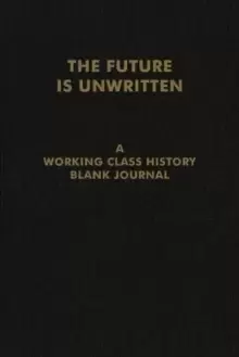 Image of The Future Is Unwritten : A Working Class History Blank Journal